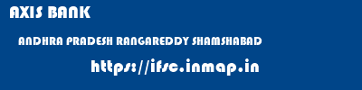 AXIS BANK  ANDHRA PRADESH RANGAREDDY SHAMSHABAD   ifsc code